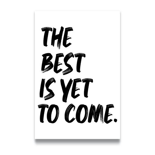 THE BEST IS YET TO COME